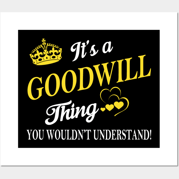 Its GOODWILL Thing You Wouldnt Understand Wall Art by Fortune